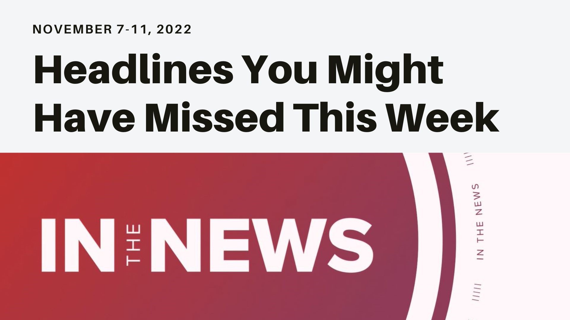 A look at the news you might have missed this week from election results in the 2022 midterms to the impact of daylight saving time and a big honor for Chris Evans.