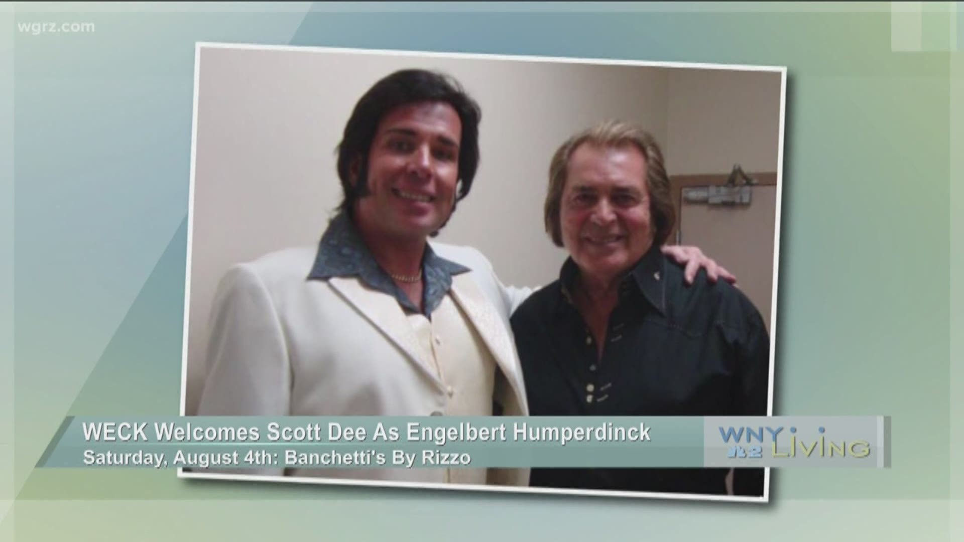 WNY Living - July 30 - WECK Welcomes Scott Dee As Engelbert Humperdinck